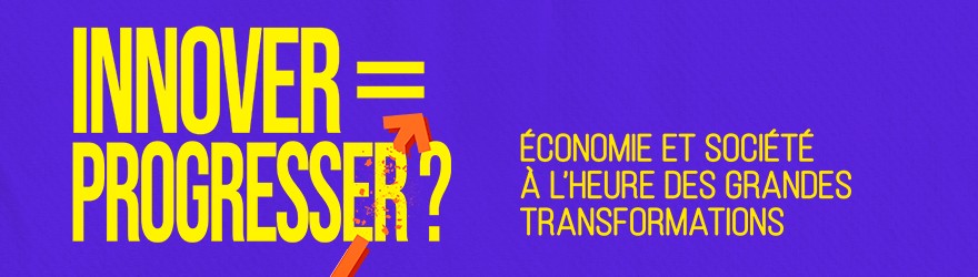 Saison culturelle : Innover = Progresser ? Économie et société à l'heure des grandes transformations