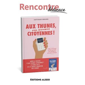 Aux thunes citoyennes - Spécial Entrepreneuses d’Héloïse Bolle et Insaff El Hassini - Cité de l’économie