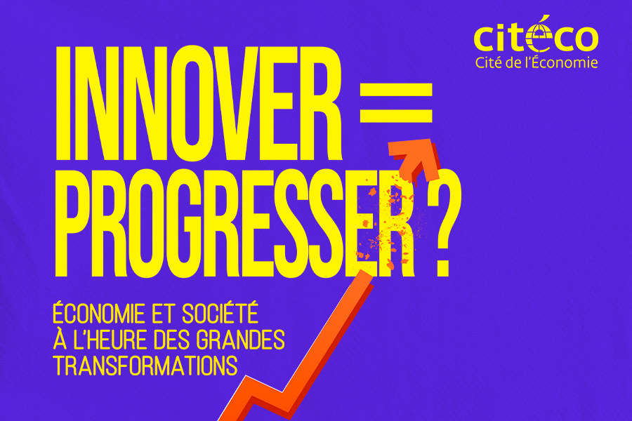 Innover = progresser ? Économie et société à l'heure des grandes transformations, saison culturelle 2026-2027 de la Cité de l'Économie