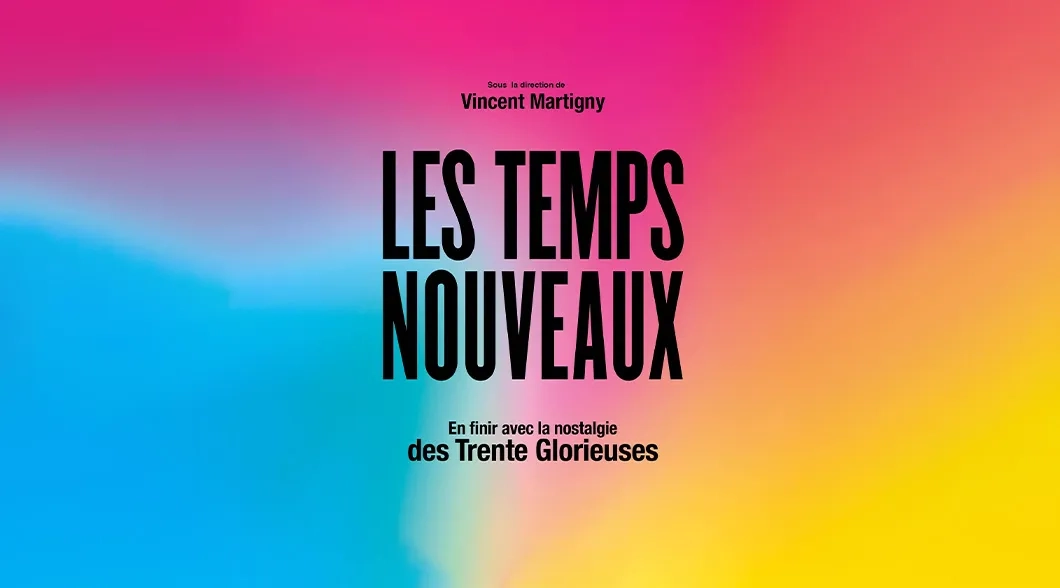 Les temps nouveaux : en finir avec la nostalgie des 30 Glorieuses
